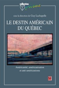 Destin américain du Québec : Américanité, américanisation et anti