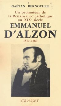 Un promoteur de la Renaissance catholique au XIXe siècle, Emmanuel d'Alzon