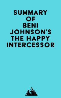 Summary of Beni Johnson's The Happy Intercessor