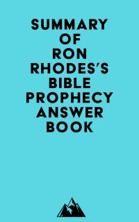 Summary of Ron Rhodes's Bible Prophecy Answer Book