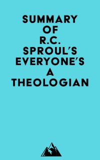 Summary of R.C. Sproul's Everyone's a Theologian