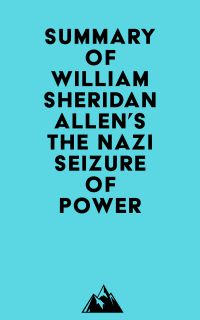 Summary of William Sheridan Allen's The Nazi Seizure of Power