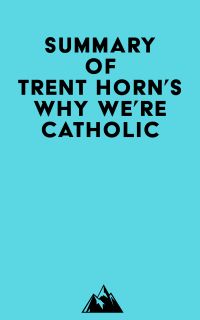 Summary of Trent Horn's Why We're Catholic