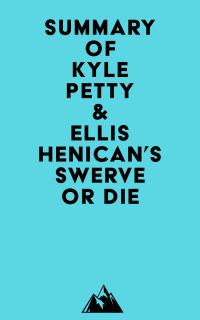 Summary of Kyle Petty & Ellis Henican's Swerve or Die