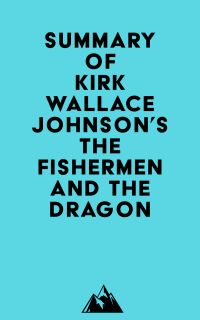 Summary of Kirk Wallace Johnson's The Fishermen and the Dragon