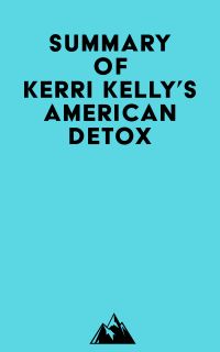 Summary of Kerri Kelly's American Detox