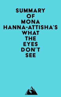 Summary of Mona Hanna-Attisha's What the Eyes Don't See