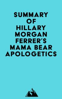 Summary of Hillary Morgan Ferrer's Mama Bear Apologetics?