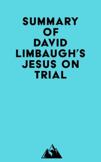 Summary of David Limbaugh's Jesus on Trial