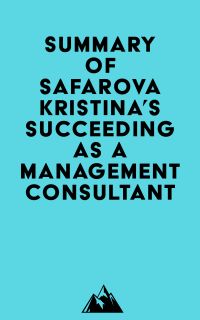 Summary of Safarova Kristina's Succeeding as a Management Consultant