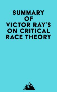 Summary of Victor Ray's On Critical Race Theory