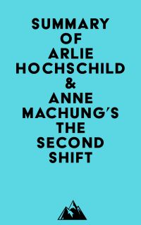 Summary of Arlie Hochschild & Anne Machung's The Second Shift