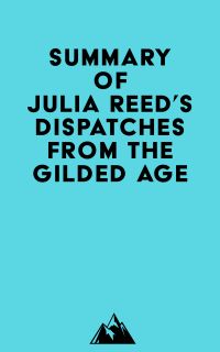 Summary of Julia Reed's Dispatches from the Gilded Age