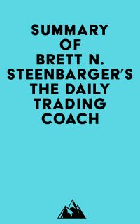 Summary of Brett N. Steenbarger's The Daily Trading Coach