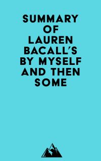 Summary of Lauren Bacall's By Myself and Then Some