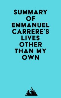 Summary of Emmanuel Carrere's Lives Other Than My Own