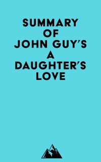 Summary of John Guy's A Daughter's Love