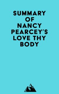 Summary of Nancy Pearcey's Love Thy Body