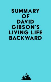 Summary of David Gibson's Living Life Backward