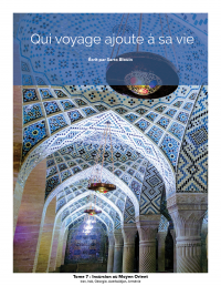 Qui voyage ajoute à sa vie: tome 7 - Incursion au Moyen Orient