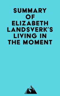 Summary of Elizabeth Landsverk's Living in the Moment