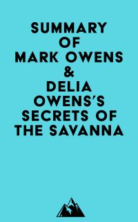 Summary of Mark Owens & Delia Owens's Secrets Of The Savanna