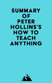 Summary of Peter Hollins's How to Teach Anything