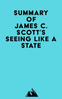 Summary of James C. Scott's Seeing Like a State