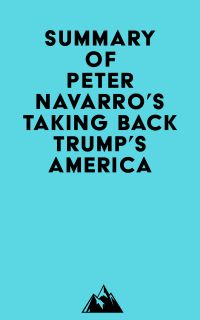 Summary of Peter Navarro's Taking Back Trump's America