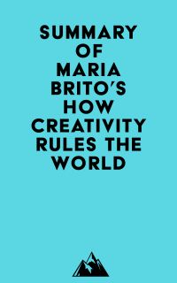 Summary of Maria Brito's How Creativity Rules the World