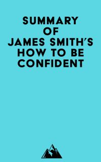 Summary of James Smith's How to Be Confident