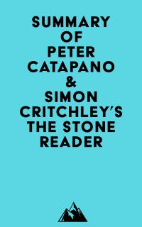 Summary of Peter Catapano & Simon Critchley's The Stone Reader