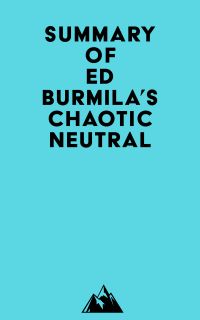 Summary of Ed Burmila's Chaotic Neutral