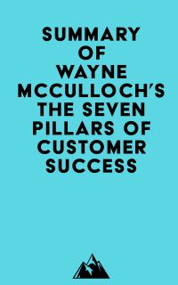 Summary of Wayne McCulloch's The Seven Pillars of Customer Success