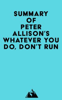 Summary of Peter Allison's Whatever You Do, Don't Run