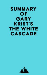 Summary of Gary Krist's The White Cascade