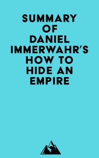 Summary of Daniel Immerwahr's How to Hide an Empire