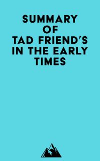 Summary of Tad Friend's In the Early Times