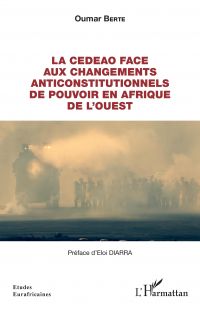 La CEDEAO face aux changements anticonstitutionnels de pouvoir en Afrique de l'Ouest