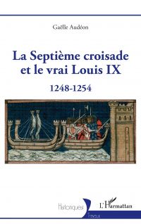 La Septième croisade et le vrai Louis IX