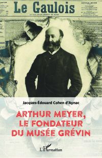 Arthur Meyer, le fondateur du musée Grévin