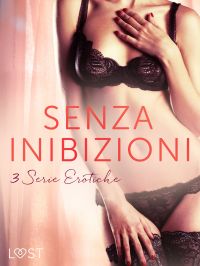 Senza inibizioni: 3 Serie Erotiche