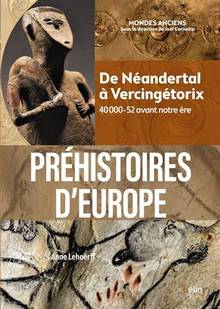 Préhistoires d'Europe : de Néandertal à Vercingétorix : 40000-52 avant notre ère