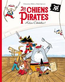 Les chiens pirates : Adieu côtelettes !