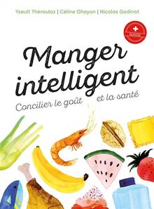 Manger intelligent : concilier le goût et la santé