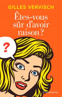 Êtes-vous sûr d’avoir raison ?