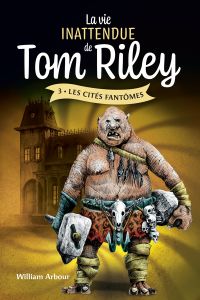La vie inattendue de Tom Riley, 3 :Les cités fantômes