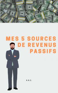 Mes 5 sources de revenus passifs