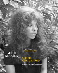 Michelle Rossignol. Soleil obligatoire : un parcours, quarante-et-un témoignages