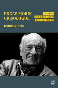 Edgar Morin crisologue : La pensée politique et sociale D'Edgar